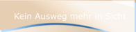 Kein Ausweg mehr in Sicht