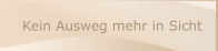 Kein Ausweg mehr in Sicht